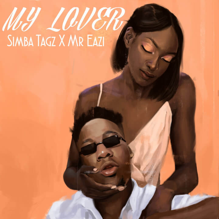 Simba Tagz x Mr. Eazi – My Lover