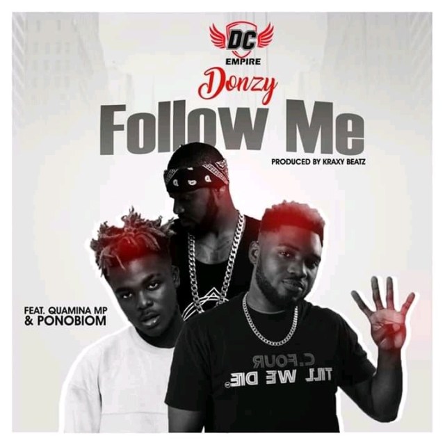 Donzy Ft Quamina MP x Yaa Pono - Follow Me (Prod. By Kraxy Beatz)