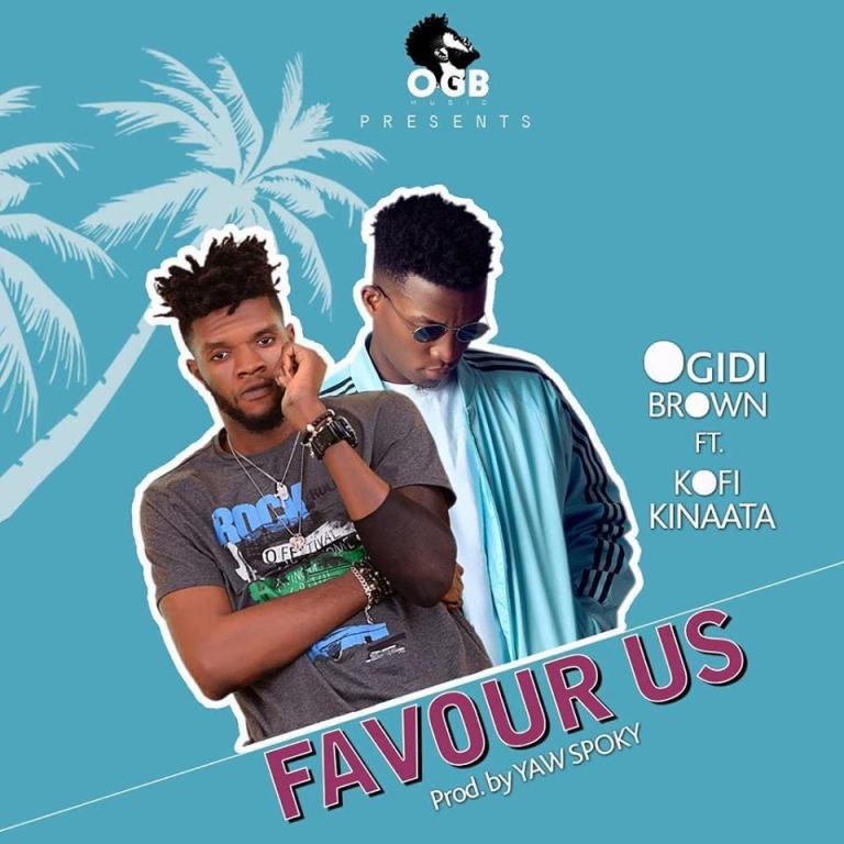 Ogidi Brown Ft. Kofi Kinaata – Favour Us