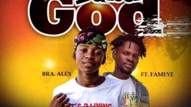 Bra Alex Ft Fameye – Baba God (Prod. By Chensee Beatz)