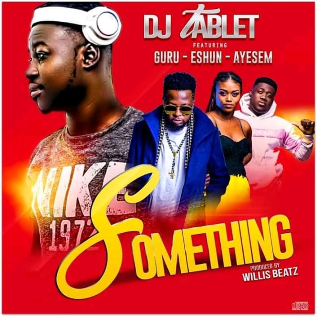 DJ Tablet Ft. Guru x eShun x Ayesem – Something