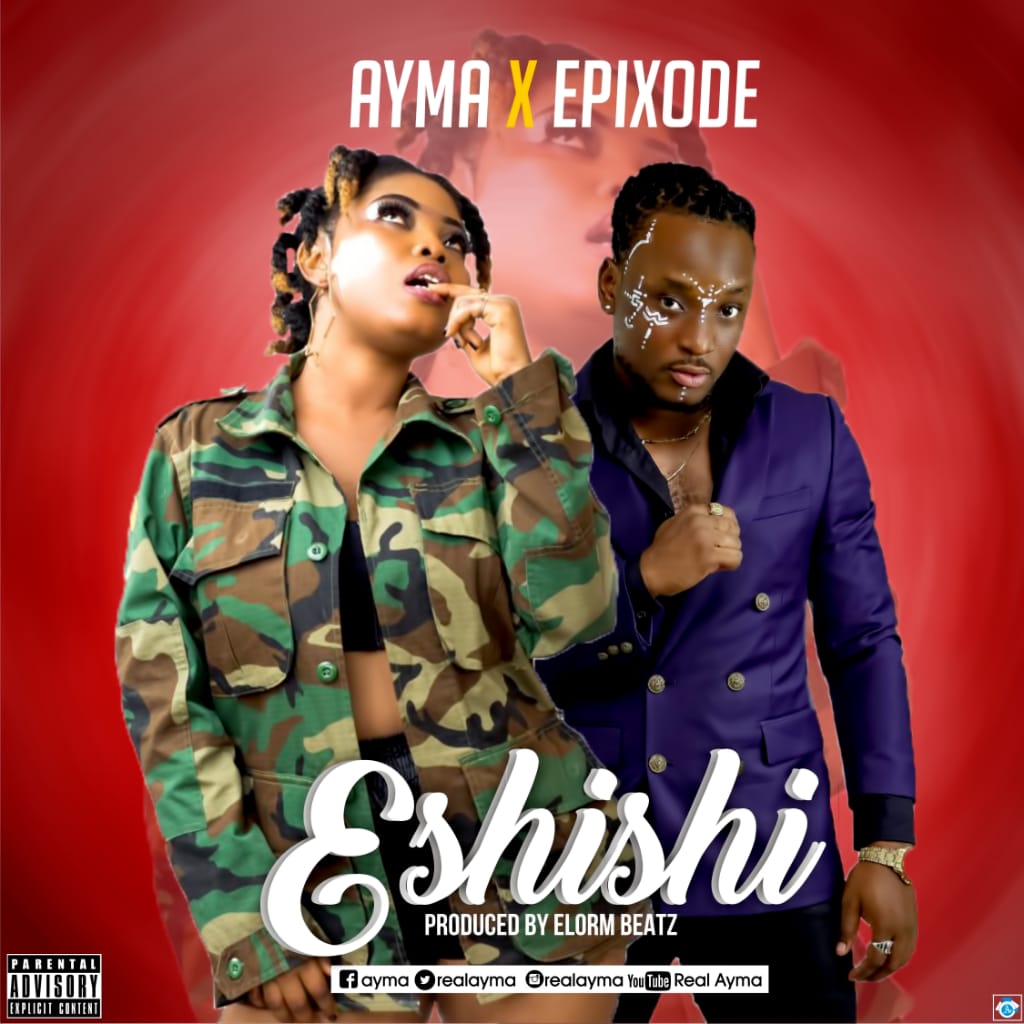 Ayma Ft Epixode - Eshishi (Prod By ElormBeatz)