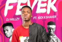 DJ Millzy Ft KiDi & Shaker – Fever (Prod By DatBeatGod)