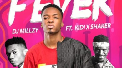 DJ Millzy Ft KiDi & Shaker – Fever (Prod By DatBeatGod)