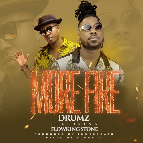 Drumz Ft Flowking Stone – More Fire