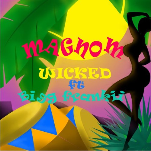 Magnom Ft Bigg Frankii – Wicked (Prod By Jor’Dan)