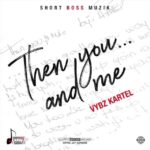 Vybz Kartel – Then You And Me