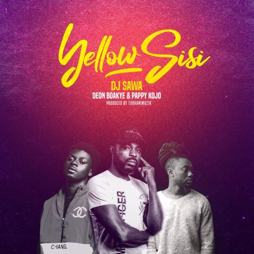 DJ Sawa Ft Deon Boakye & Pappy Kojo – Yellow Sisi (Prod By TubhaniMusik)