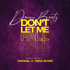 Danny Beatz Ft Fantana & Freda Rhymz – Don’t Let Me Fall (Prod By Danny Beatz)