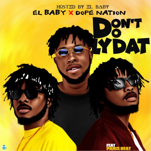 EL Baby x Dope Nation x ParisBeatz – Don’t Do Lydat