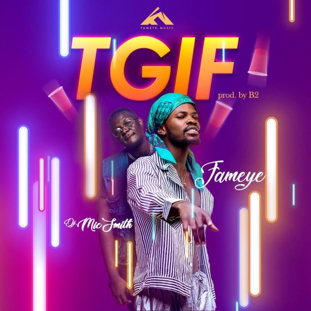 Fameye Ft Dj MicSmith – TGIF (Thank God Its Friday)