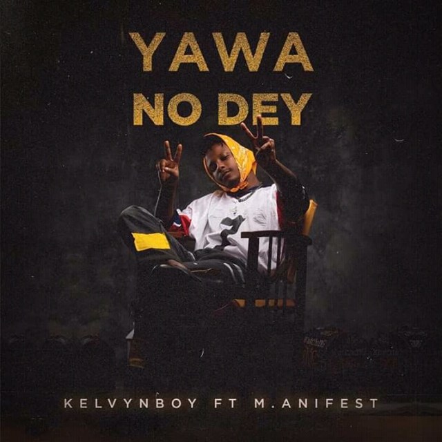 Kelvyn Boy Ft. M.anifest – Yawa No Dey