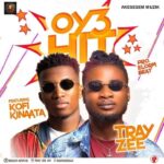 Kofi kinaata blesses Tray Zee with a prophetic  Music Chorus ‘Oye Hitz’