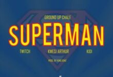 Kwesi Arthur x KiDi x Ground Up Chale x Twitch – Superman (Prod By Yung Demz)