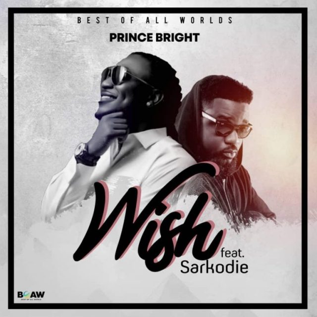 Prince Bright (Buk Bak) Ft Sarkodie – Wish (Prod. by Mog Beatz)