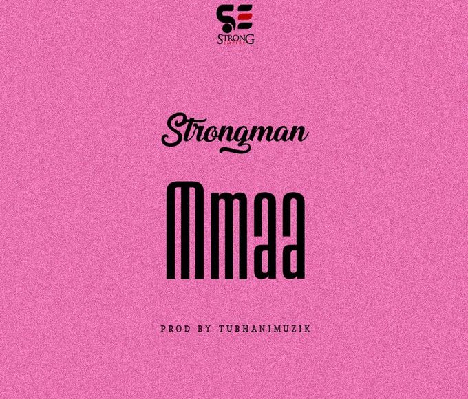 Strongman – Mmaa (Prod By Tubhani Musik)