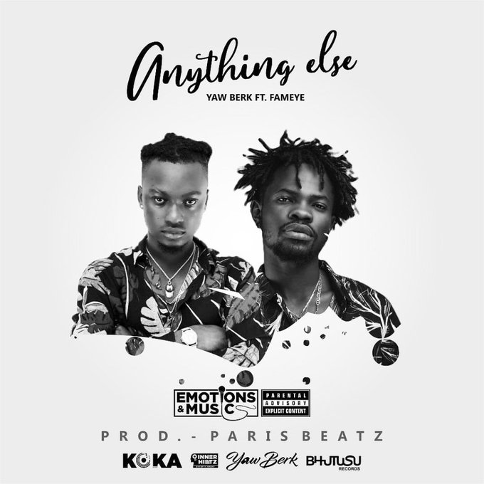 Yaw Berk Ft Fameye – Anything Else (Prod By Paris Beatz)