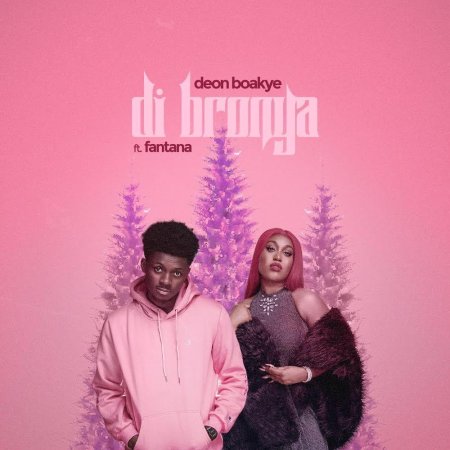 Deon Boakye Ft Fantana – Di Bronya (Remix)