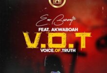 Eno Barony Ft Akwaboah – Voice Of Truth (V.O.T)