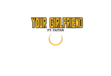 Tulenkey Ft Taitan – Your Girlfriend (Prod By Fimfim)