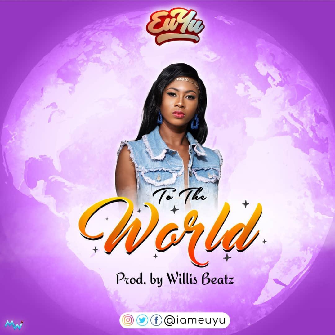 Euyu - To The World (Prod By Willisbeatz)