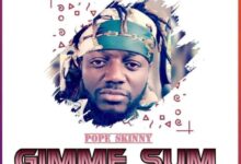 Pope Skinny – Gimme Sum (Prod By 420 Drumz)