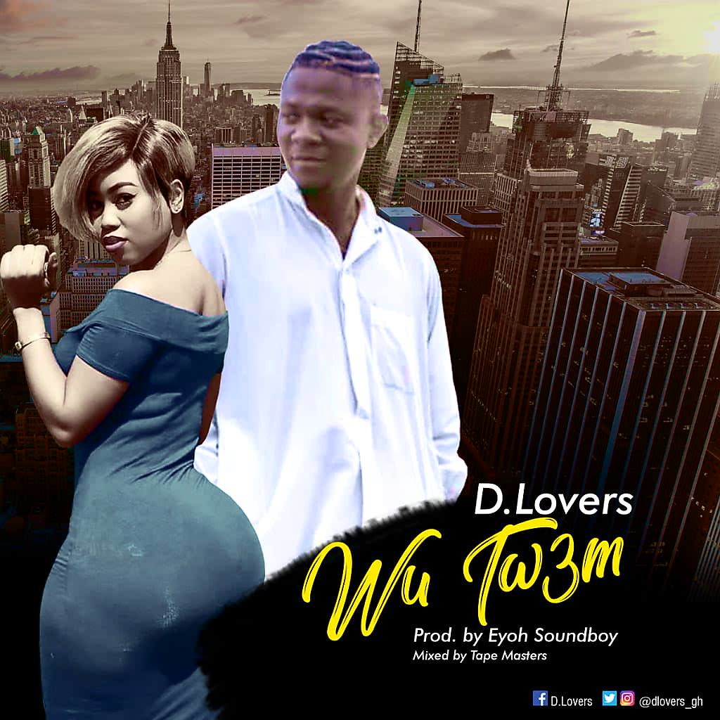 D Lovers - Wu Tw3m (Prod by Eyoh Soundboy)