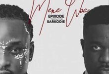 Epixode Ft Sarkodie – Mene Woa (Prod By DreamJay)