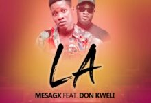 Mesagx Ft Don Kweli - LA (Prod By SexyBeatz)