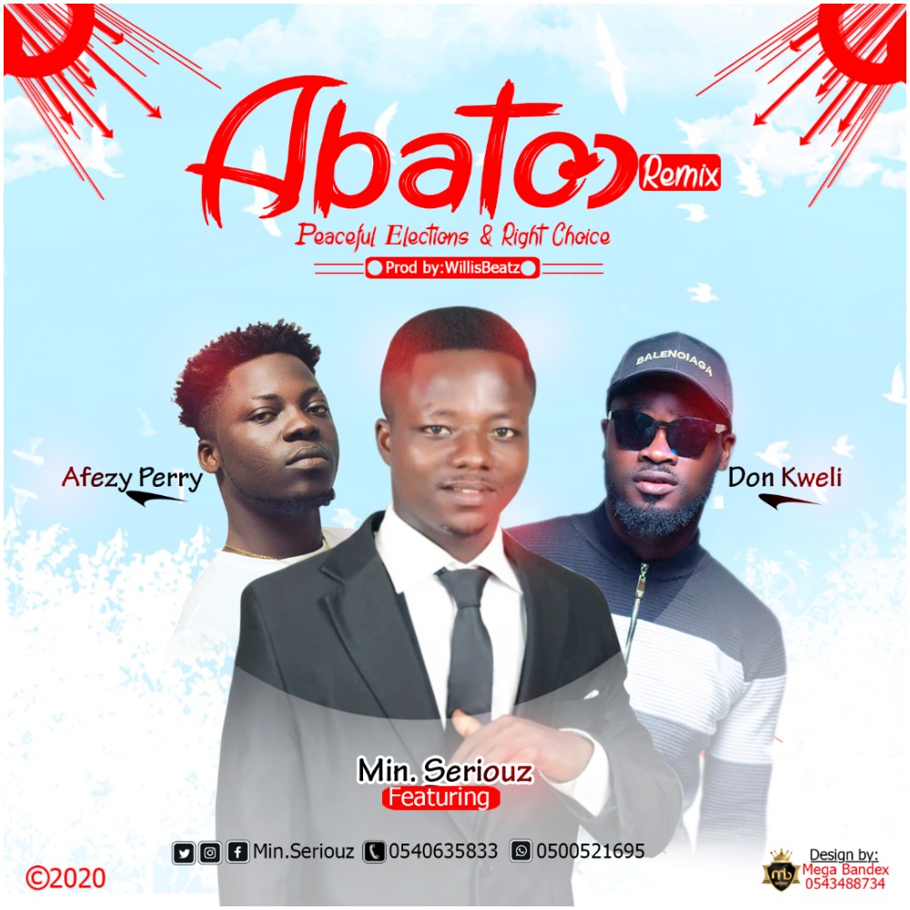 Min. Seriouz Ft Don Kweli x Afezy Perry - Abato) (Prod By Willisbeatz)