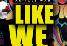 Article Wan – Like We (Prod. By Dream Jay)