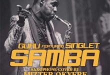 Guru Ft Singlet – Samba (Sax Version) (Prod By Mizter Okyere)