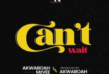 Akwaboah – Can’t Wait Ft. MzVee (Prod. By Akwaboah)