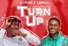 Dj Perbi Ft Larruso – Turn Up (Prod. By Beatz Hynex)