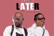 Mr. Drew – Later Ft Kelvyn Boy (Prod By Samsney)