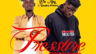 Bra king - Pressure Ft Kweku Premo (Prod By JaySoundz)