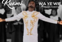 Kuami Eugene – Wa Ye Wie Ft. Obaapa Christy