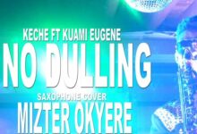 Keche – No Dulling Ft Kuami Eugene (Sax Version) By Mizter Okyere