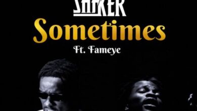 Shaker – Sometimes Ft. Fameye