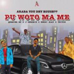 Quamina Mp x J.Derobie x Kwesi Slay x Twitch – Pu Woto Ma Me (Araba You Dey House)