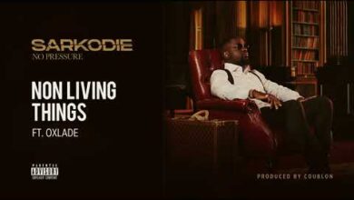 Sarkodie – Non Living Thing Ft Oxlade