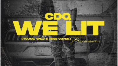 CDQ – We Lit (Young, Wild & Free)