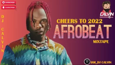 DJ Calvin – Best Of Afrobeat Mix 2022 (Cheers To 2022 Afrobeat Mixtape)