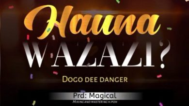 Dogo dee – Hauna Wazazi