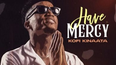 Kofi Kinaata - Have Mercy