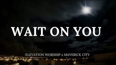 Elevation Worship and Maverick City Music - Wait On You Lyrics