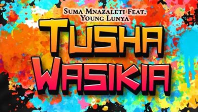 Suma Mnazaleti Ft Young Lunya – Tushawasikia