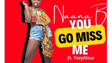 Naana Blu – You Go Miss Me Ft Teephlow