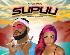 Nautyca – Supuu Ft Michy