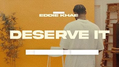 Eddie Khae – Deserve It